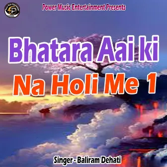 Bhatara Aai Ki Na Holi Me 1 by Baliram Dehati