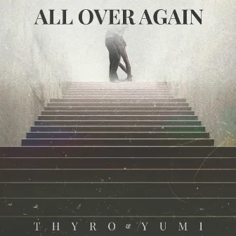 All over Again by Thyro Alfaro