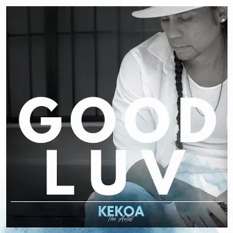 Good Luv by Kekoa the Artist