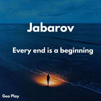 Every End Is a Beginning by Jabarov