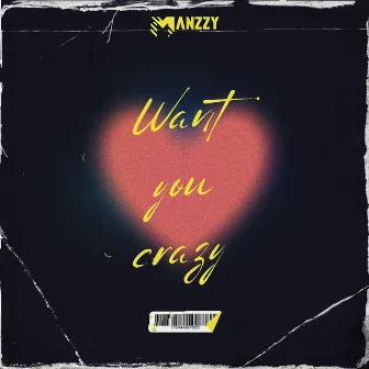 Want You Crazy by Manzzy