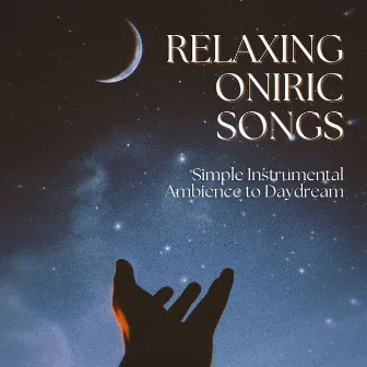 Relaxing Oniric Songs: Simple Instrumental Ambience to Daydream by Unknown Artist