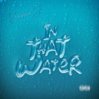 In That Water by Snappin J