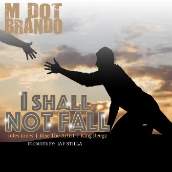 I Shall Not Fall by M Dot Brando