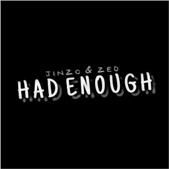 Had Enough by Jinzo