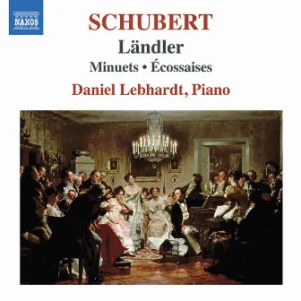 Schubert: Ländler, Minuets & Écossaises by Daniel Lebhardt