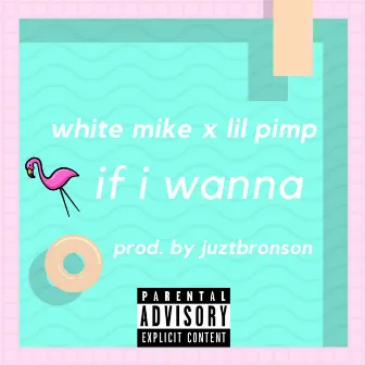 If I Wanna by White Mike