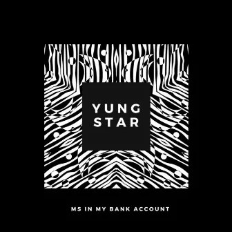 Ms In My Bank Account by Yung Star