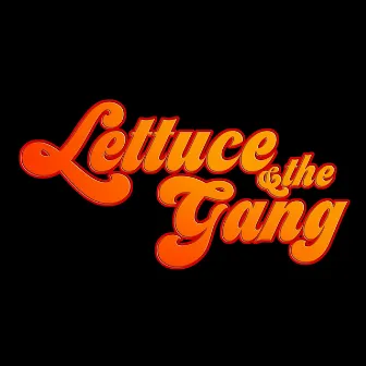 Lettuce & the Gang by Lechuga