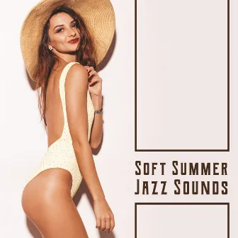 Soft Summer Jazz Sounds: Summer Relax, Calm Down in the Summertime, Peaceful Jazz by Easy Jazz Instrumentals Academy