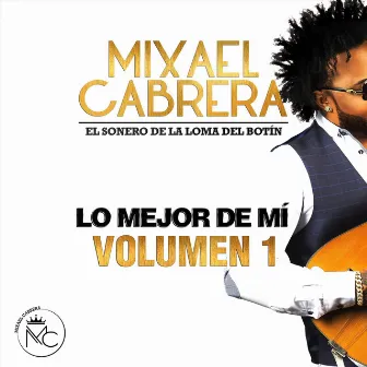 Lo Mejor de Mí, Vol. 1 by Mixael Cabrera