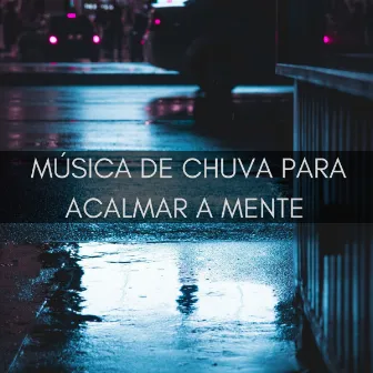 Música De Chuva Para Acalmar À Mente by Sonidos De Ruído Blanco