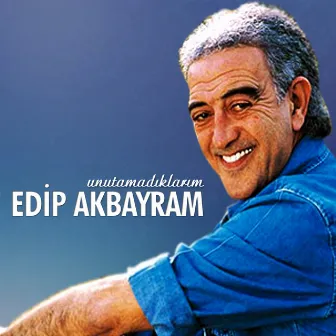 Unutamadıklarım by Edip Akbayram