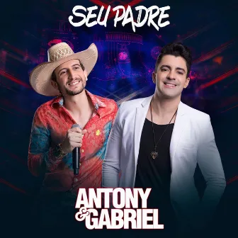 Seu Padre (Ao Vivo) by Antony & Gabriel