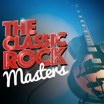 The Classic Rock Masters by Classic Rock Masters