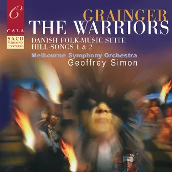 Grainger: The Warriors, Danish Folk-Music Suite, Hill-Songs 1 & 2, Et Al. by Melbourne Symphony Orchestra