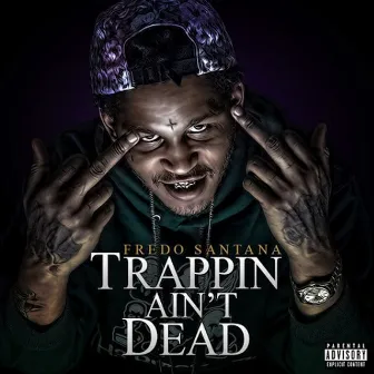 Trappin' Ain't Dead by Fredo Santana