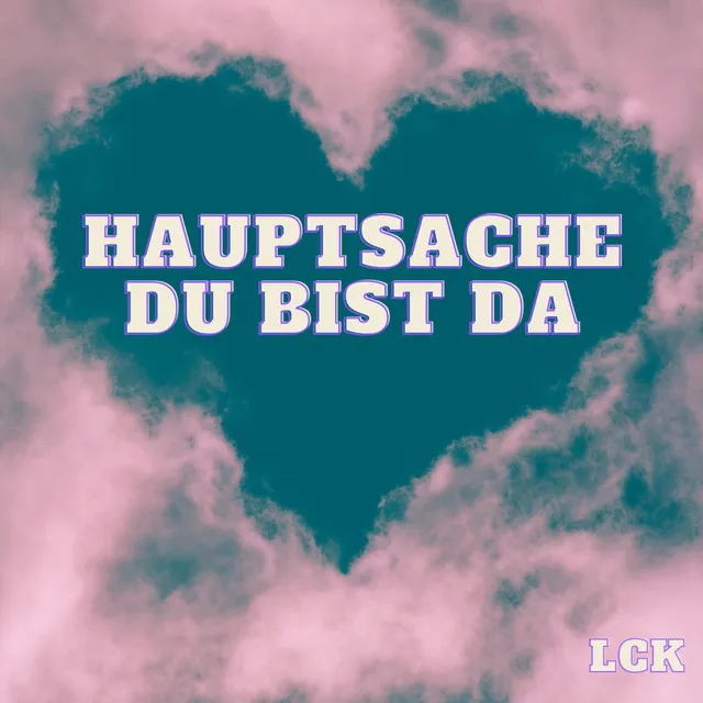 Hauptsache Du bist da