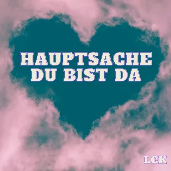 Hauptsache Du bist da by LCK