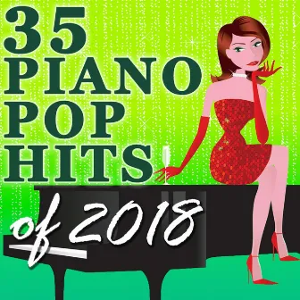 35 Piano Pop Hits of 2018 (Instrumental) by Piano Tribute Players