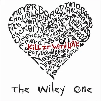 Kill It with Love by The Wiley One