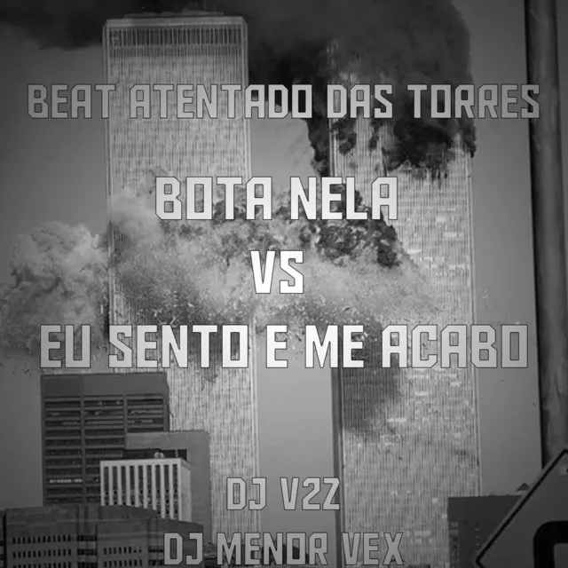 BEAT ATENTADO DAS TORRES - BOTA NELA VS EU SENTO E ME ACABO