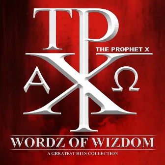 Wordz of Wizdom: A Greatest Hits Collection by The Prophet X