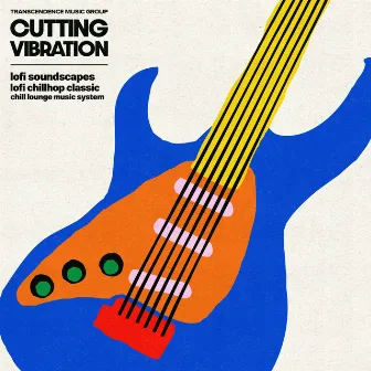 Cutting Vibration by Lofi Chillhop Classic