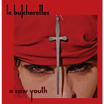 A Raw Youth (Deluxe) by Le Butcherettes