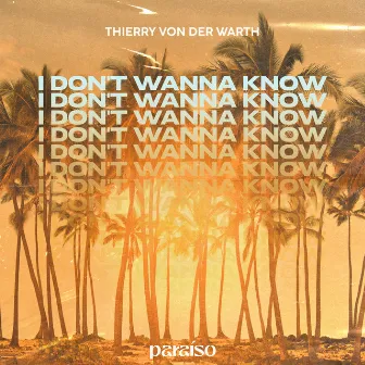 I Don't Wanna Know by Thierry Von Der Warth