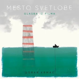 Mesto Svetlobe (Glasba Iz Filma) by Goran Krmac