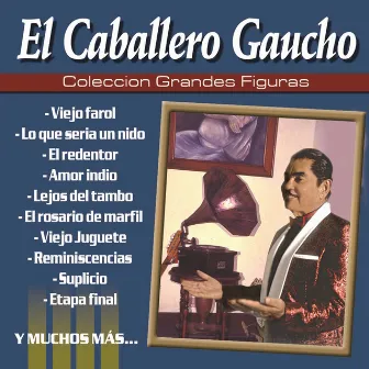 Coleccion Grandes Figuras by El Caballero Gaucho