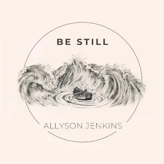 Be Still by Allyson Jenkins