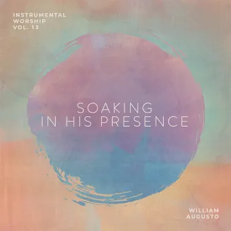 Soaking In His Presence, Vol 13 by William Augusto