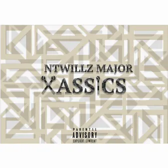 Xassics by Ntwillz Major