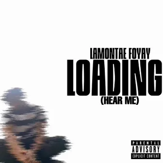 Loading(Hear Me) by Lamontae Foyay