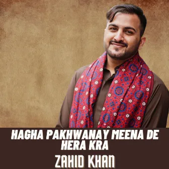 Hagha Pakhwanay Meena De Hera Kra by Zahid Khan