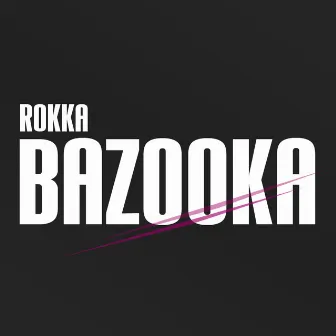 Bazooka by Rokka