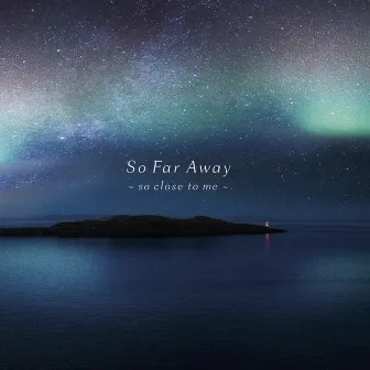 So Far Away - so close to me - by Akira Takahashi