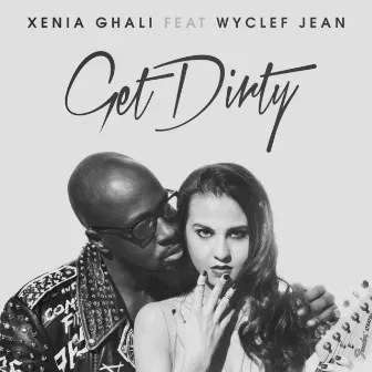 Get Dirty by Xenia Ghali