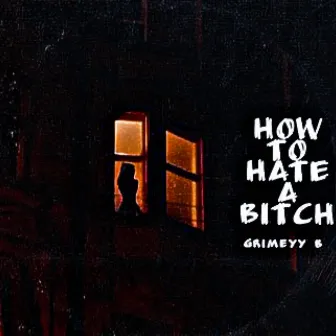 How To Hate A Bitch by Grimeyy_B