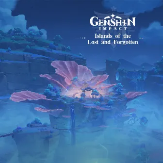 Genshin Impact - Islands of the Lost and Forgotten (Original Game Soundtrack) by HOYO-MiX