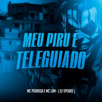 Meu Piru É Teleguiado by Mc Pedroga