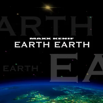 Earth Earth by Maxx Kenif