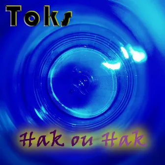 Toks, Hak ou hak by Toks