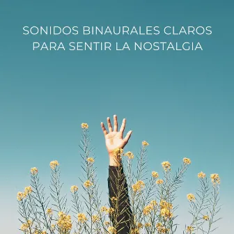 Sonidos Binaurales Claros Para Sentir La Nostalgia by Investigación de ritmos binaurales