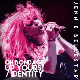 Oh Bondage up Yours / Identity by Jennie Bellestar