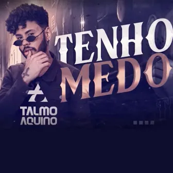 Tenho Medo by Talmo Aquino