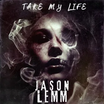 Take My Life by Jason Lemm