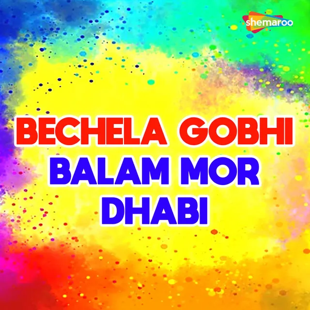 Bechela Gobhi Balam Mor Dhabi